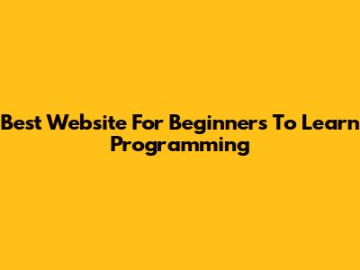 Best Website For Beginners To Learn Programming