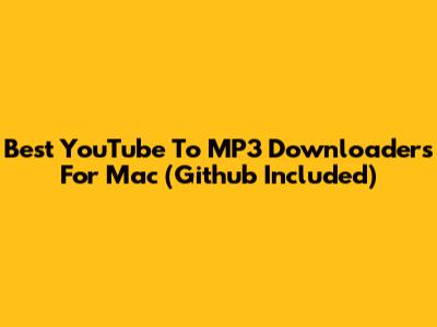Best YouTube To MP3 Downloaders For Mac (Github Included)