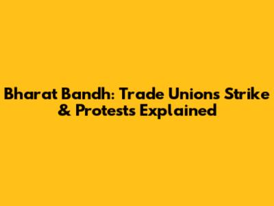 Bharat Bandh: Trade Unions Strike & Protests Explained