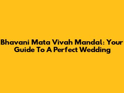 Bhavani Mata Vivah Mandal: Your Guide To A Perfect Wedding