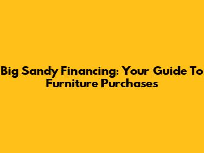 Big Sandy Financing: Your Guide To Furniture Purchases