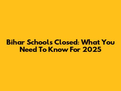 Bihar Schools Closed: What You Need To Know For 2025