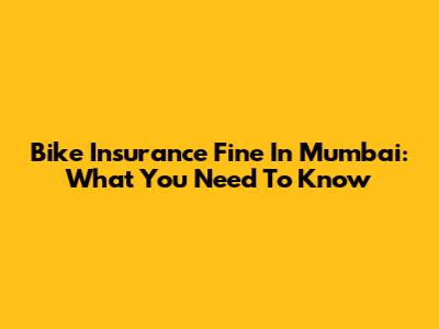 Bike Insurance Fine In Mumbai: What You Need To Know