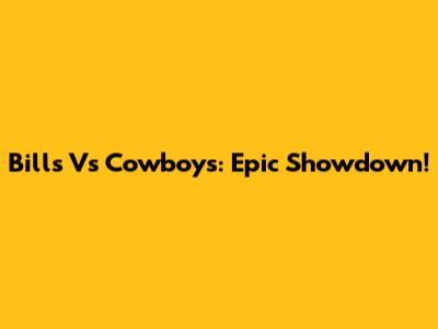 Bills Vs Cowboys: Epic Showdown!