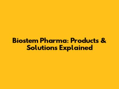 Biostem Pharma: Products & Solutions Explained