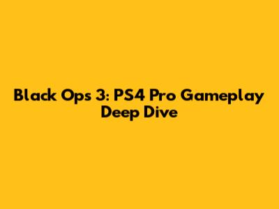 Black Ops 3: PS4 Pro Gameplay Deep Dive