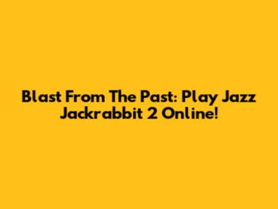 Blast From The Past: Play Jazz Jackrabbit 2 Online!