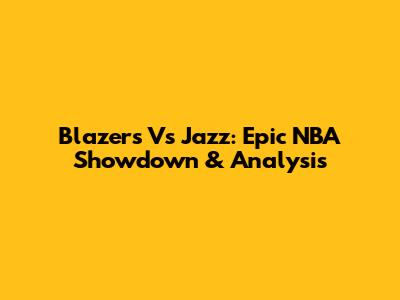 Blazers Vs Jazz: Epic NBA Showdown & Analysis