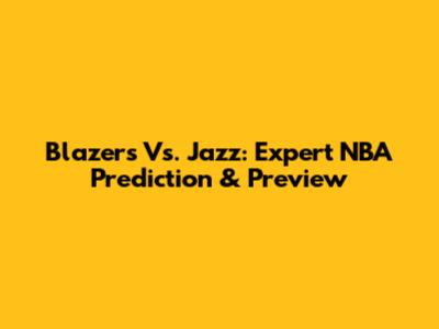 Blazers Vs. Jazz: Expert NBA Prediction & Preview