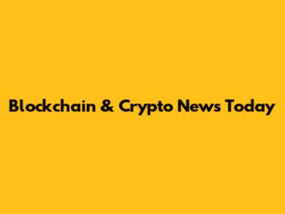 Blockchain & Crypto News Today