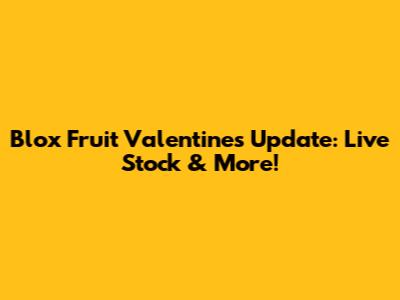 Blox Fruit Valentine's Update: Live Stock & More!