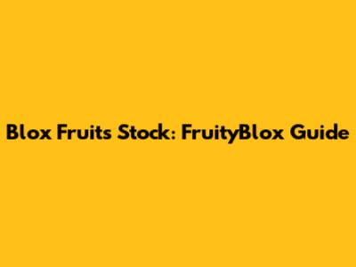 Blox Fruits Stock: FruityBlox Guide