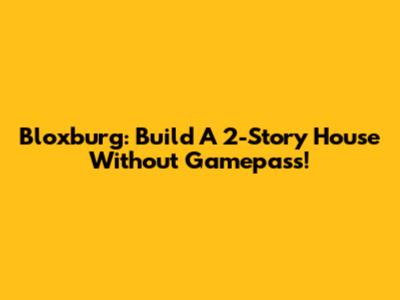 Bloxburg: Build A 2-Story House Without Gamepass!