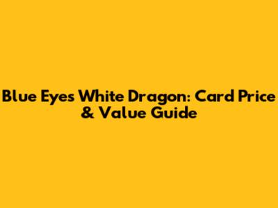 Blue Eyes White Dragon: Card Price & Value Guide
