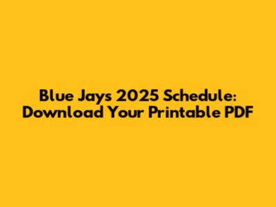 Blue Jays 2025 Schedule: Download Your Printable PDF