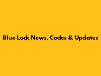 Blue Lock News, Codes & Updates