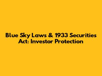 Blue Sky Laws & 1933 Securities Act: Investor Protection