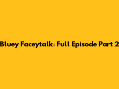 Bluey Faceytalk: Full Episode Part 2