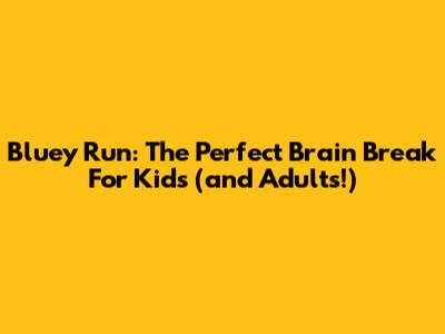 Bluey Run: The Perfect Brain Break For Kids (and Adults!)
