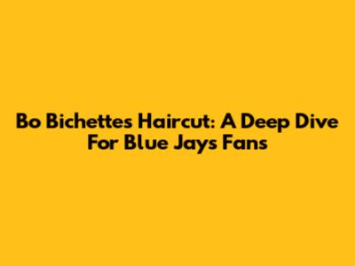 Bo Bichette's Haircut: A Deep Dive For Blue Jays Fans