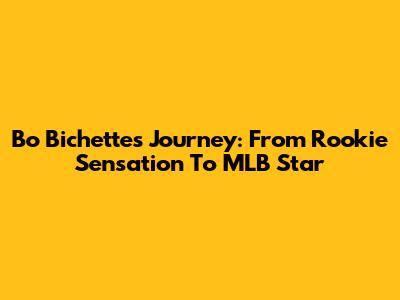 Bo Bichette's Journey: From Rookie Sensation To MLB Star
