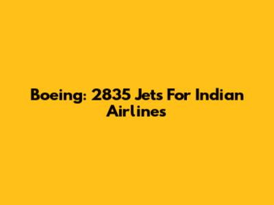 Boeing: 2835 Jets For Indian Airlines