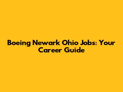Boeing Newark Ohio Jobs: Your Career Guide