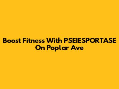 Boost Fitness With PSEIESPORTASE On Poplar Ave