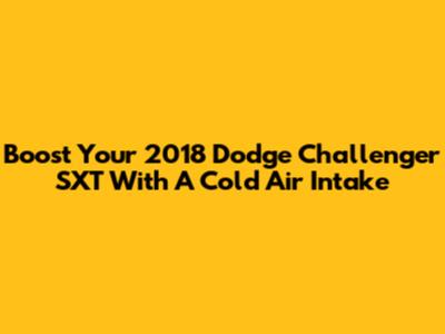 Boost Your 2018 Dodge Challenger SXT With A Cold Air Intake