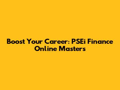 Boost Your Career: PSEi Finance Online Master's
