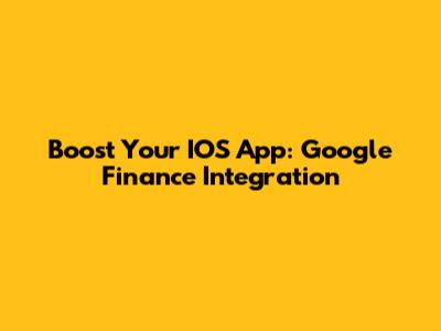 Boost Your IOS App: Google Finance Integration