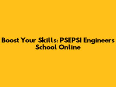 Boost Your Skills: PSEPSI Engineers' School Online