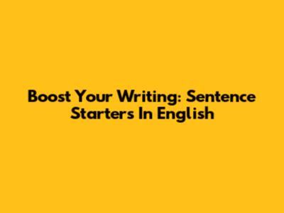 Boost Your Writing: Sentence Starters In English