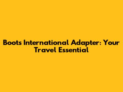 Boots International Adapter: Your Travel Essential