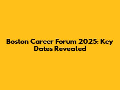 Boston Career Forum 2025: Key Dates Revealed