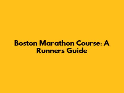 Boston Marathon Course: A Runner's Guide