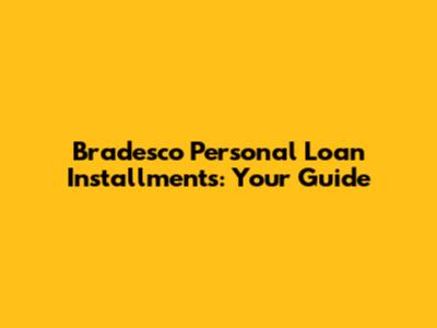 Bradesco Personal Loan Installments: Your Guide