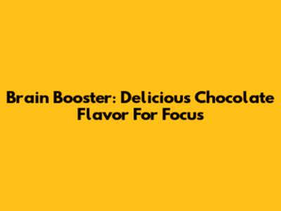 Brain Booster: Delicious Chocolate Flavor For Focus