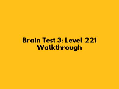 Brain Test 3: Level 221 Walkthrough