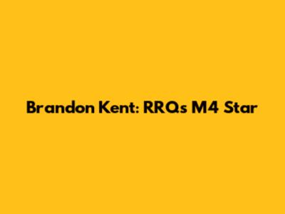 Brandon Kent: RRQ's M4 Star