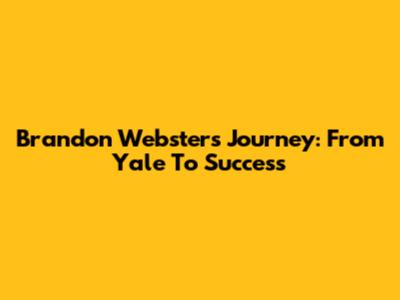 Brandon Webster's Journey: From Yale To Success