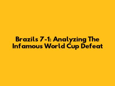 Brazil's 7-1: Analyzing The Infamous World Cup Defeat