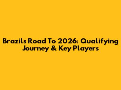 Brazil's Road To 2026: Qualifying Journey & Key Players