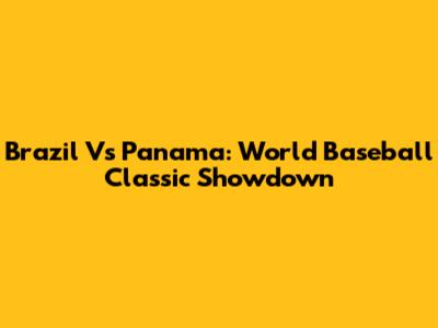 Brazil Vs Panama: World Baseball Classic Showdown