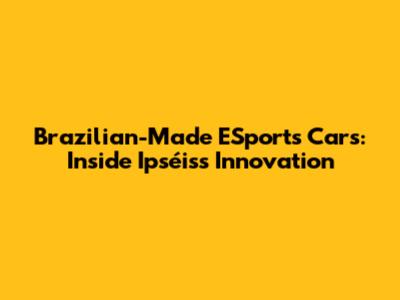 Brazilian-Made ESports Cars: Inside Ipséis's Innovation