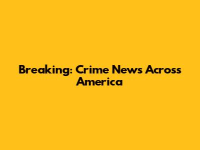 Breaking: Crime News Across America