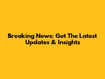 Breaking News: Get The Latest Updates & Insights