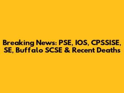 Breaking News: PSE, IOS, CPSSISE, SE, Buffalo SCSE & Recent Deaths
