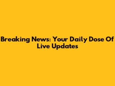 Breaking News: Your Daily Dose Of Live Updates