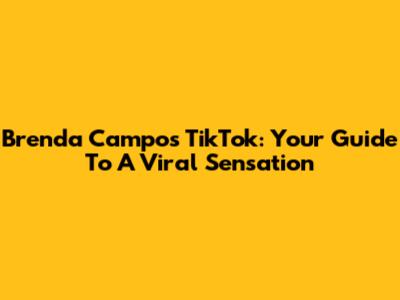 Brenda Campos TikTok: Your Guide To A Viral Sensation